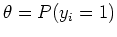 $ \theta = P(y_{i} = 1)$