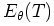 $ E_{\theta}(T)$