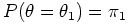 $ P(\theta = \theta_{1}) = \pi_{1}$