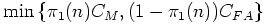 $\displaystyle \min \left\{\pi_{1}(n) C_{M}, (1-\pi_{1}(n))C_{FA}\right\}$