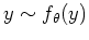 $ y \sim f_{\theta}(y)$