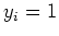 $ y_{i} = 1$