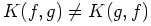 $ K(f,g) \neq K(g,f)$