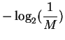 $\displaystyle - \log_2 ( \frac{1}{M} )$