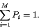 \begin{displaymath}\sum_{i = 1}^M P_i = 1 .
\end{displaymath}