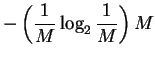 $\displaystyle - \left( \frac{1}{M} \log_2 {\frac{1}{M}} \right) M$