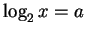 $\log_2 x = a$