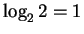 $\log_2 2 = 1$