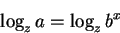 \begin{displaymath}\log_{z} a = \log_{z} b^x
\end{displaymath}