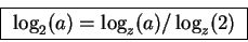 \begin{displaymath}\fbox{
$\log_2(a) = \log_z(a)/\log_z(2)$ }\end{displaymath}