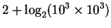 $\displaystyle 2 + \log_2(10^3 \times 10^3)$